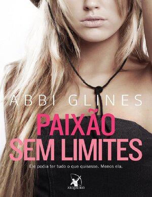 Abbi Glines Sem Limites 01 – Paixão Sem Limites