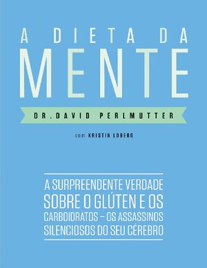 A Dieta da Mente DR . David Perlmutter