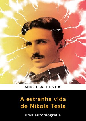 A estranha vida de Nikola Tesla Nikola tesla