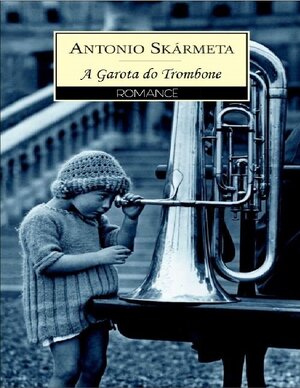 A Garota do Trombone Antonio Skármeta