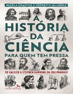 A Hist+¦ria da Ci+¬ncia para Quem Tem Pressa De Galileu a Stephen Hawking Nicola Chalton