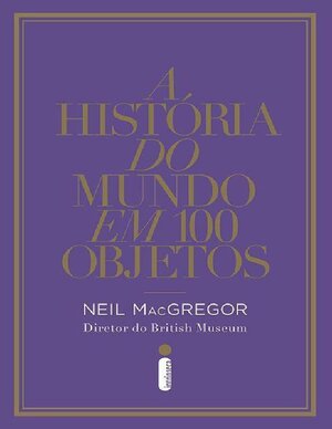 A Historia do Mundo em 100 Objetos Neil MacGregor