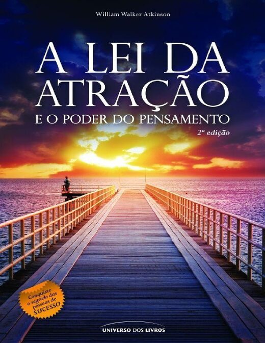 A Lei da Atração e o Poder do Pensamento William Walker Atkinson