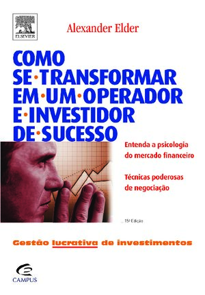 Alexander Elder Como se Transformar em um Operador e Investidor