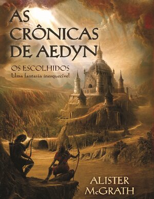 Alister McGrath As Crônicas de Aedyn 01 Os Escolhidos