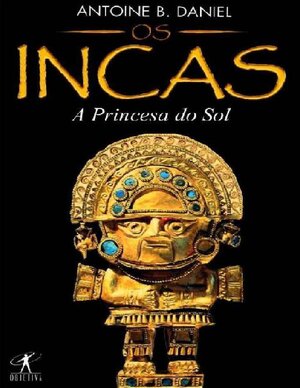 Antoine B. Daniel Os Incas 01 A Princesa do Sol
