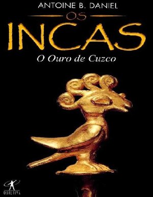 Antoine B. Daniel Os Incas 02 O Ouro de Cuzco