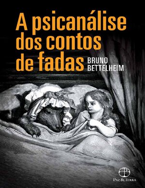 A Psicanalise Dos Contos De Fadas Bruno Bettelheim