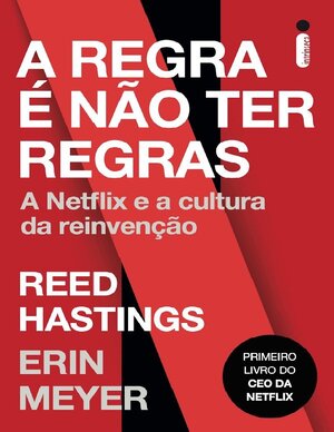 A Regra +® n+úo ter Regras Reed Hastings e Erin Meyer