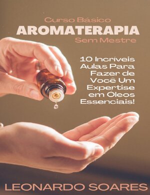 AROMATERAPIA Curso Básico Sem Mestre 10 IncrExpertise em Óleos Essenciais