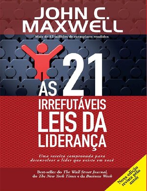 As 21 Irrefurtaveis Leis da Lideran+ºa John C. Maxwell