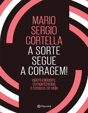 A sorte segue a coragem! Mario Sergio Cortella
