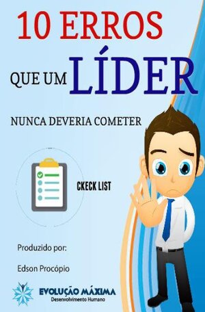 10 Erros que um líder nunca deveria cometer Edson Procópio