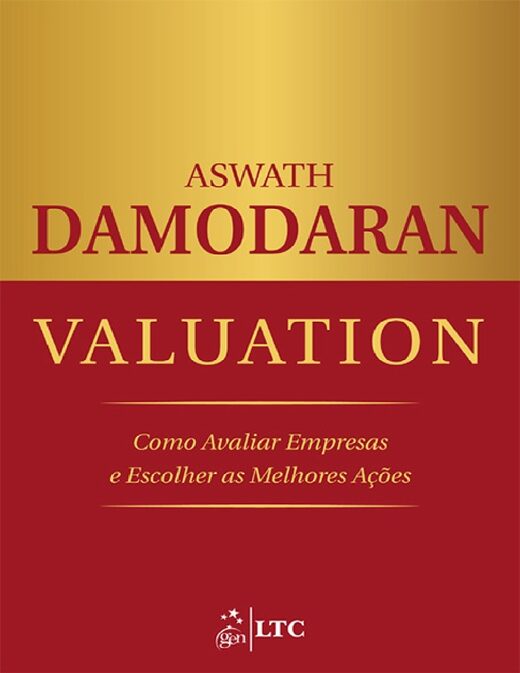 Aswath Damoran Valuation, Como Avaliar Empresas e Escolher as Melhores