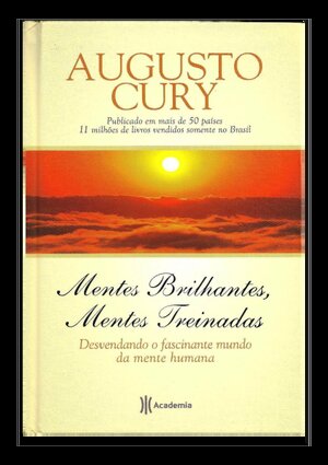 AUGUSTO CURY Mentes Brilhantes, Mentes Treinadas