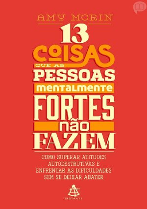 13 Coisas que as Pessoas Mentalmente Fortes n+úo Fazem Amy Morin