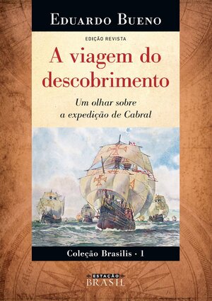 A Viagem do Descobrimento Eduardo Bueno