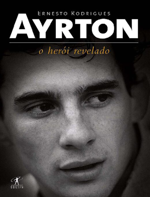 Ayrton O Heroi Revelado Ernesto Rodrigues