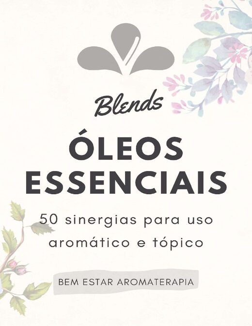 Blends Óleos Essenciais 50 sinergias para uso aromático e tópico