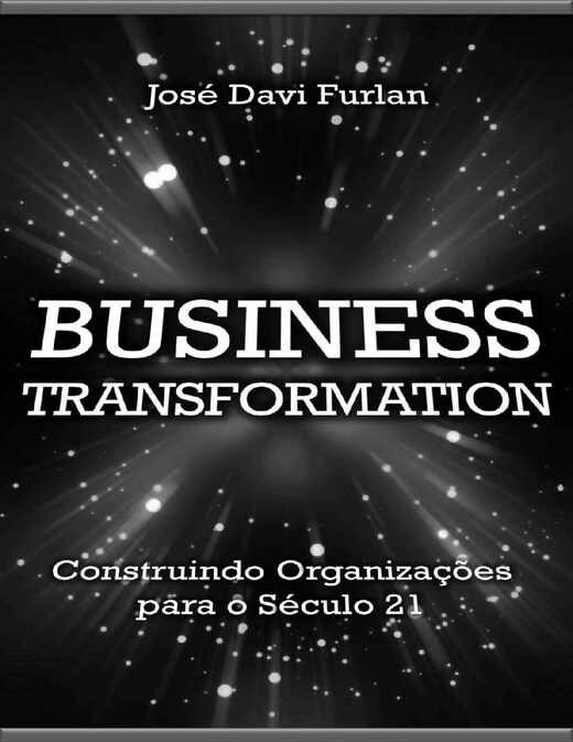 Business Transformation Construindo organizações para o século 21 (Annotated) B015NLECCC
