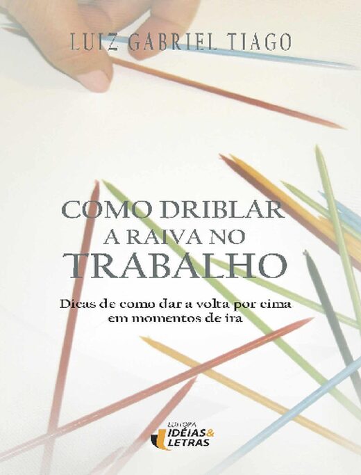 Como Driblar a Raiva no Trabalh Luiz Gabriel Tiago