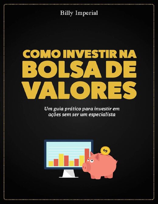 Como Investir na Bolsa de Valores by Billy Imperial