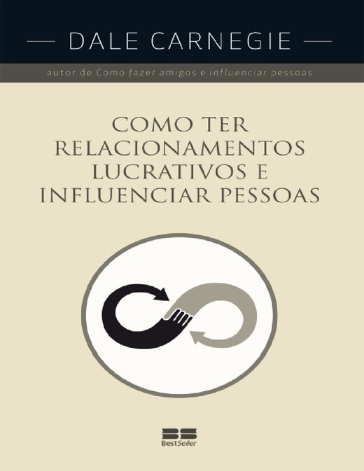 Como ter relacionamentos lucrativos e influenciar pessoas Dale Carnegie