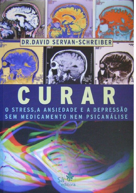 Curar O Stress A Ansiedade E A Depressao Sem Medicamentos Nem Psicanalise