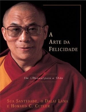 A Arte da Felicidade Dalai Lama e Howard C. Cutler