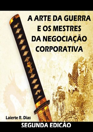 A arte da guerra e os mestres da negociacao Laierte R. Dias