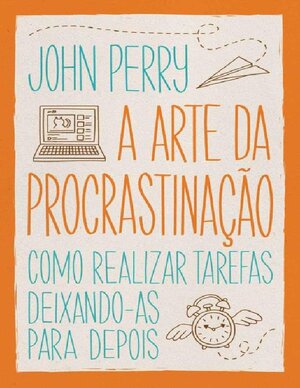A arte da procrastinacao John Perry