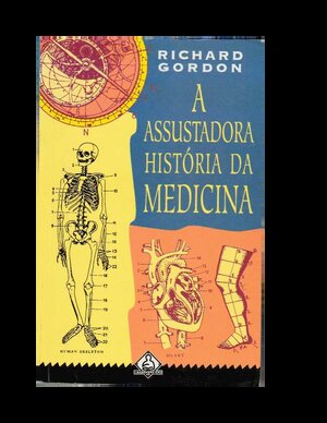 A Assustadora Historia da Medicina Richard Gordon