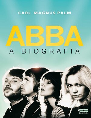 ABBA A Biografia Carl Magnus Palm